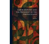 Labor Disputes and the President of the United States