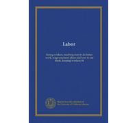 Labor: hiring workers, teaching men to do better work, wage-payment plans and how to use them, keeping workers fit