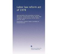 Labor law reform act of 1978: Hearing before the Committee on Human Resources, United States Senate, Ninety-fifth Congress, second session, on H.R. 8410 ... June 29, 1978