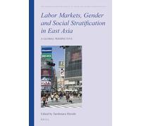 Labor Markets, Gender and Social Stratification in East Asia: A Global Perspective: 7 (Intimate and the Public in Asian and Global Perspectives)