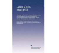 Labor union insurance: Hearings before the Permanent Subcommittee on Investigations of the Committee on Governmental Affairs, United States Senate, Ninety-fifth Congress, first session: Volume 1