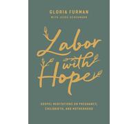 Labor with Hope: Gospel Meditations on Pregnancy, Childbirth, and Motherhood