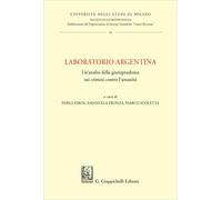 Laboratorio Argentina. Un'analisi della giurisprudenza sui crimini contro l'umanità (Università degli Studi di Milano. Facoltà di giurisprudenza. Dipartimento scienze giuridiche «Cesare Beccaria»)