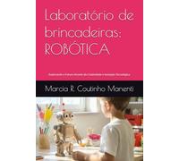 Laboratório de brincadeiras: ROBÓTICA: Explorando o Futuro Através da Criatividade e Inovação Tecnológica