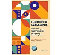 Laboratorio de Casos Sociales: El método de casos aplicado al aula desde una perspectiva interdisciplinar (SIN COLECCION)