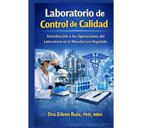 Laboratorio de Control de Calidad: Guía práctica para iniciar tu carrera en la industria farmacéutica, biotecnología y dispositivos médicos. (Conociendo la Industria Biomédica)