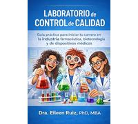 Laboratorio de Control de Calidad: Guía práctica para iniciar tu carrera en la industria farmacéutica, biotecnología y dispositivos médicos. (Conociendo la Industria Biomédica)