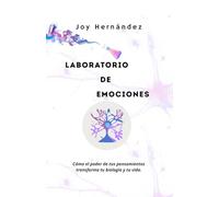 Laboratorio de Emociones: Cómo el poder de tus pensamientos transforma tu biología y tu vida.