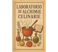 Laboratorio di alchimie culinarie: Dove la tua creatività diventa la ricetta perfetta