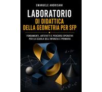 LABORATORIO DI DIDATTICA DELLA GEOMETRIA PER SFP: FONDAMENTI, ARTEFATTI E PERCORSI OPERATIVI PER LA SCUOLA DELL’INFANZIA E PRIMARIA (Dalla conoscenza alla lezione)