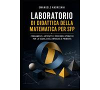 LABORATORIO DI DIDATTICA DELLA MATEMATICA PER SFP: FONDAMENTI, ARTEFATTI E PERCORSI OPERATIVI PER LA SCUOLA DELL’INFANZIA E PRIMARIA (Dalla conoscenza alla lezione)