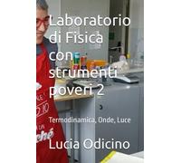 Laboratorio di Fisica con strumenti poveri 2: Termodinamica, Onde, Luce