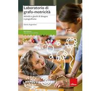 Laboratorio di grafo-motricità. Attività e giochi di disegno e pregrafismo (Materiali. Neurosviluppo)