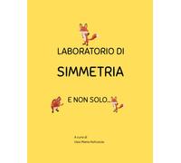 LABORATORIO DI SIMMETRIA e non solo...: Libro operativo di simmetria, prescrittura e colori per bambini. Oltre 80 attività.