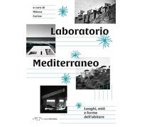 Laboratorio Mediterraneo. Luoghi, miti e forme dell'abitare (Alleli/Research)