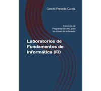 Laboratorios de Fundamentos de Informática (FI): Ejercicios de Programación en C para las clases de ordenador