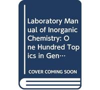 Laboratory Manual of Inorganic Chemistry: One Hundred Topics in General, Qualitative, and Quantitative Chemistry.