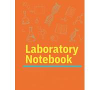 Laboratory Notebook: A Scientific Lab Notebook for Recording Experiments, Research Notes, Data Collection, Observations, and Laboratory Results