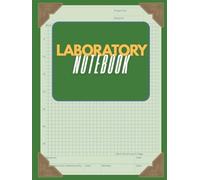 Laboratory Notebook (Green): Scientific Research Logbook for Experiments, Data, and Observations: 200-Page Laboratory Notebook | Quad-Ruled Graph ... STEM Projects, and Science Fair Documentation