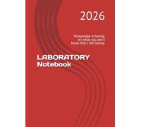 LABORATORY Notebook: Knowledge is boring, it's what you don't know that's not boring.