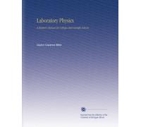Laboratory Physics: A Student's Manual for Colleges and Scientific Schools,