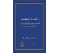 Laboratory practice: a series of experiments on the fundamental principles of chemistry. A companion volume to the new chemistry