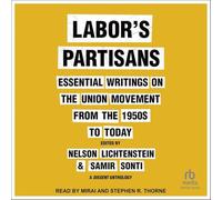 Labor's Partisans: Essential Writings on the Union Movement from the 1950s to Today