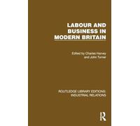 Labour and Business in Modern Britain (Routledge Library Editions: Industrial Relations)