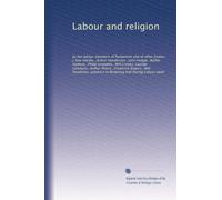 Labour and religion: by ten labour members of Parliament and of other bodies: J. Keir Hardie...Arthur Henderson...John Hodge...Walter Hudson...Philip ... Steadman, speakers in Browning hall...