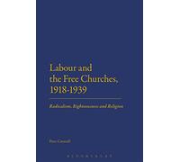 Labour and the Free Churches, 1918-1939: Radicalism, Righteousness and Religion