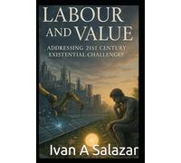Labour and Value: Addressing 21st-Century Existential Challenges (Historical Materialism for the 21st Century)
