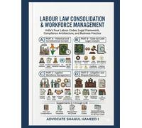 LABOUR LAW CONSOLIDATION & WORKFORCE MANAGEMENT: India's Four Labour Codes: Legal Framework, Compliance Architecture, and Business Practice
