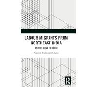 Labour Migrants from Northeast India: On the Move to Delhi