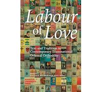 Labour of Love: Text and Tradition in Contemporary Transnational Oriental Orthodoxy