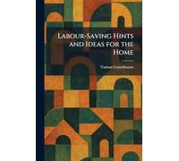 Labour-Saving Hints and Ideas for the Home