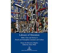 Labours of Attention: Work, Class and Society in French and Francophone Literature and Culture