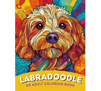 Labradoodle Love: An Adult Coloring Book of Lovable and Wavy Labrador Retriever Poodle Mix Designs | For Relaxation, Joy & Doodle Dog Enthusiasts