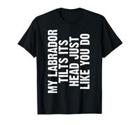 Labrador Dog Lover Tilt Head Funny Owner Men Women Camiseta