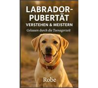 Labrador in der Pubertät sicher führen: Ruhiges Junghundetraining gegen Leinenziehen, Aufdrehen und Frust, mit klarer Struktur für Rückruf, Begegnungen und Familienalltag