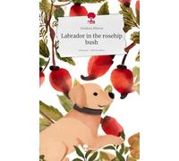 Labrador in the rosehip bush. Life is a Story - story.one