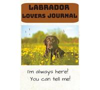 Labrador Lovers Journal: I'm Always Here! You Can Tell Me! | Memory Keepsake | 6 X 9 inches | 120 Lined pages