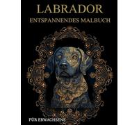 Labrador Malbuch Für Erwachsene: Labrador-Muster zum Ausmalen - Stressabbau & Entspannung