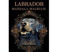 Labrador Mandala Malbuch: Labrador Ausmalbuch mit Mandala-Motiven für Erwachsene