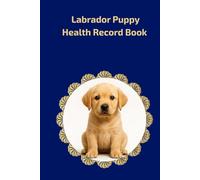 Labrador Puppy Health Record Book: Pet Health Log: Vaccination, Deworming & Vet Visit Records, 100 Pages, 6x9 inch, Classic Navy Blue Cover
