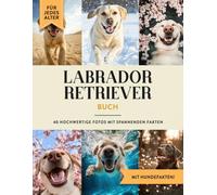 Labrador Retriever Buch: 40 Bilder & Fakten | Labrador Retriever Hundebuch als Geschenk für Kinder & Erwachsene
