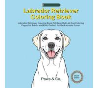 Labrador Retriever Coloring Book: 50 Beautiful Lab Dog Coloring Pages for Adults and Kids, Perfect for the Labrador Lover (Paws and Colour)
