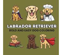 Labrador Retriever Coloring Book: 50 Bold and Easy Designs: Simple Dog Illustrations for Kids, Seniors, and Stress Relief (The Puppy Palette: Bold & Easy)