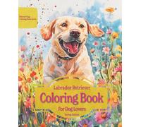 Labrador Retriever Coloring Book For Dog Lovers Spring Edition: Beloved Dogs Coloring Book Serise