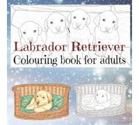 Labrador Retriever colouring book for adults (Dog breeds colouring books for adults)