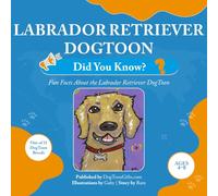 Labrador Retriever DogToon: Did You Know?: Fun Facts About the Labrador Retriever DogToon (DogToon “Did You Know?” Series)